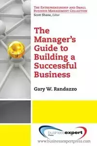 A Manager's Guide to Building a Successful Business - Randazzo Gary W.