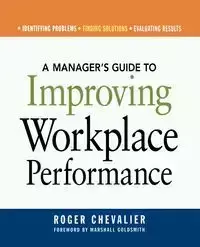 A Manager's Guide to Improving Workplace Performance - Roger Chevalier