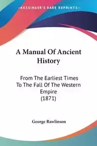 A Manual Of Ancient History - George Rawlinson