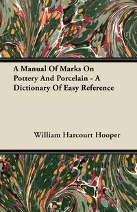 A Manual Of Marks On Pottery And Porcelain - A Dictionary Of Easy Reference - William Hooper Harcourt