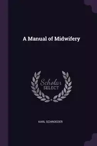 A Manual of Midwifery - Karl Schroeder