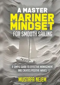 A Master Mariner Mindset Smooth Sailing - Nejem Mustafa