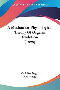 A Mechanico-Physiological Theory Of Organic Evolution (1898) - Carl Von Nageli