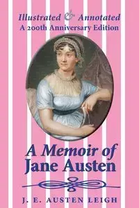 A Memoir of Jane Austen (illustrated and annotated) - Leigh J. Austen E.