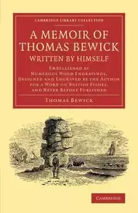 A   Memoir of Thomas Bewick Written by Himself - Thomas Bewick