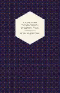 A Memoir of the Goddards of North Wilts - Richard Jefferies