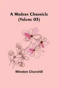 A Modern Chronicle (Volume 03) - Winston Churchill