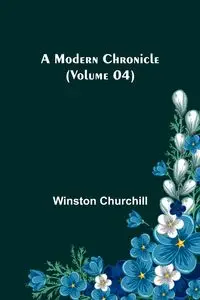 A Modern Chronicle (Volume 04) - Winston Churchill