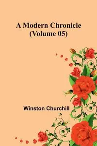 A Modern Chronicle (Volume 05) - Winston Churchill