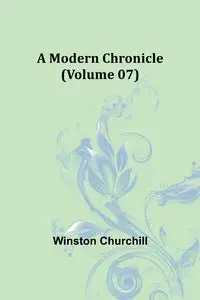 A Modern Chronicle (Volume 07) - Winston Churchill