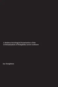 A Modern Sociological Examination of the Criminalization of Pedophilia Across Cultures - Templeton Axel