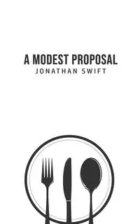 A Modest Proposal - Dr Jonathan Swift