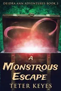 A Monstrous Escape - Keyes Teter