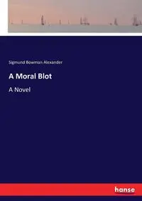 A Moral Blot - Alexander Sigmund Bowman