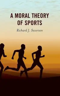 A Moral Theory of Sports - Richard J. Severson