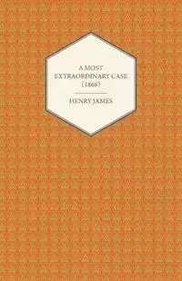 A Most Extraordinary Case (1868) - James Henry