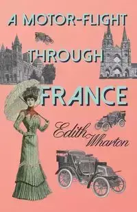 A Motor-Flight Through France - Edith Wharton