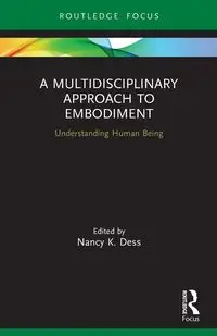 A Multidisciplinary Approach to Embodiment - Nancy Dess K