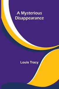 A Mysterious Disappearance - Tracy Louis