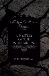 A Mystery of the Underground (Fantasy and Horror Classics) - John Oxenham