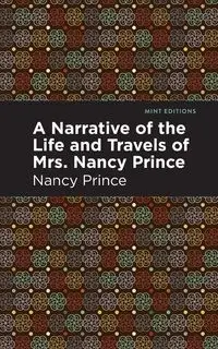 A Narrative of the Life and Travels of Mrs. Nancy Prince - Prince Nancy