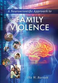 A Neuroscientific Approach to Family Violence - Ola W. Barnett