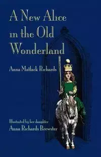 A New Alice in the Old Wonderland - Richards Anna Matlock Jr.