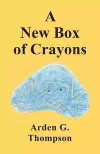 A New Box of Crayons - Arden G. Thompson