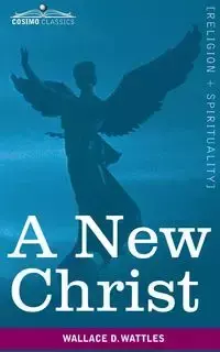 A New Christ - Wallace D. Wattles