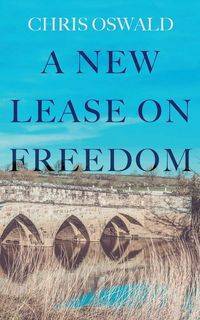 A New Lease on Freedom - Chris Oswald