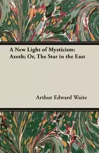 A New Light of Mysticism - Arthur Edward Waite