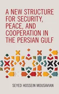 A New Structure for Security, Peace, and Cooperation in the Persian Gulf - Mousavian Seyed Hossein