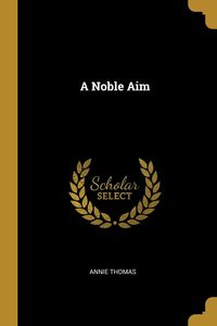 A Noble Aim - Thomas Annie