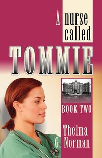 A Nurse Called Tommie - G. Norman Thelma