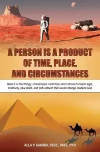 A PERSON IS A PRODUCT OF TIME, PLACE, AND CIRCUMSTANCES - Alla Gakuba    P.