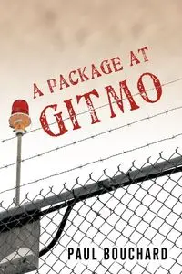 A Package at Gitmo - Paul Bouchard