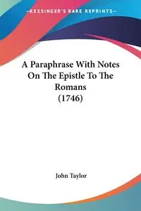 A Paraphrase With Notes On The Epistle To The Romans (1746) - Taylor John