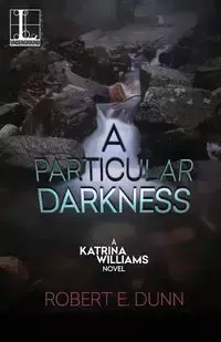 A Particular Darkness - Robert E. Dunn