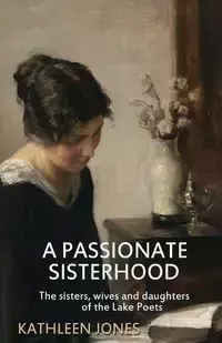 A Passionate Sisterhood - Kathleen Jones