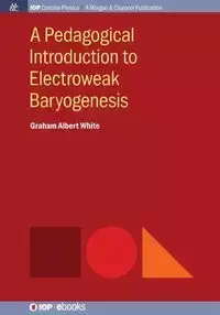 A Pedagogical Introduction to Electroweak Baryogenesis - Graham Albert White