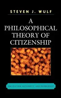 A Philosophical Theory of Citizenship - Steven J. Wulf