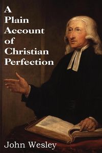 A Plain Account of Christian Perfection - Wesley John