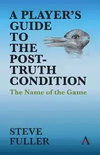 A Player's Guide to the Post-Truth Condition - Steve Fuller