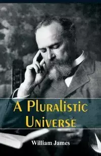 A Pluralistic Universe - James William