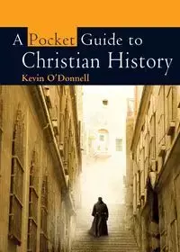 A Pocket Guide to Christian History - Kevin O'Donnell