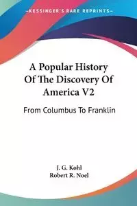 A Popular History Of The Discovery Of America V2 - Kohl J. G.