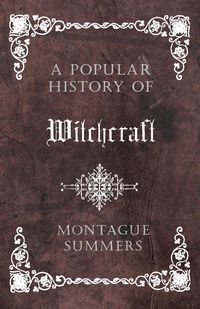 A Popular History of Witchcraft - Summers Montague