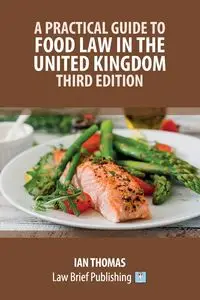 A Practical Guide to Food Law in the United Kingdom - Third Edition - Thomas Ian