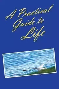 A Practical Guide to Life - Anonymous