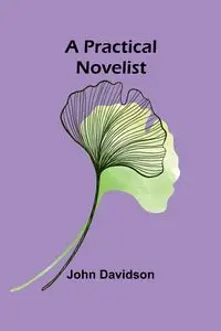 A Practical Novelist - John Davidson